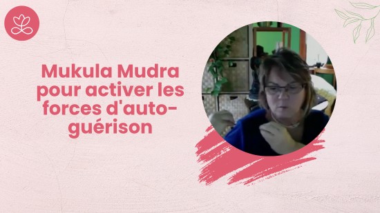 4.13 Mukula Mudra pour activer les forces d'auto-guérison (11 minutes)